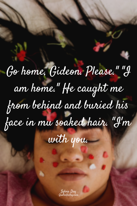 Go home, Gideon. Please." "I am home." He caught me from behind and buried his f...