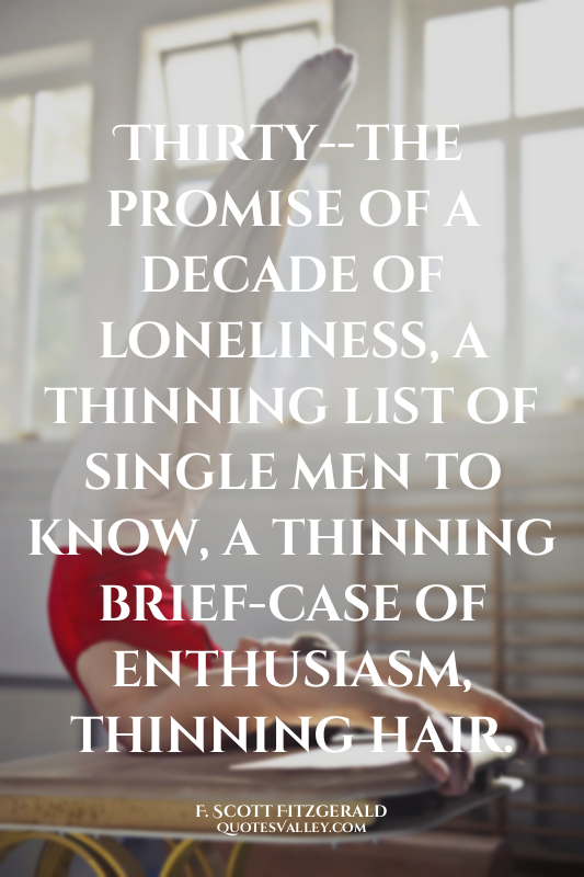 Thirty--the promise of a decade of loneliness, a thinning list of single men to...