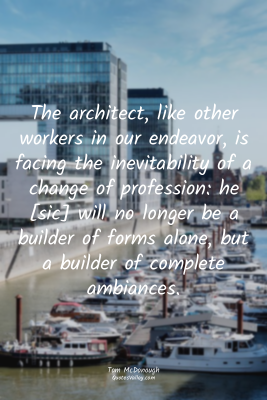 The architect, like other workers in our endeavor, is facing the inevitability o...
