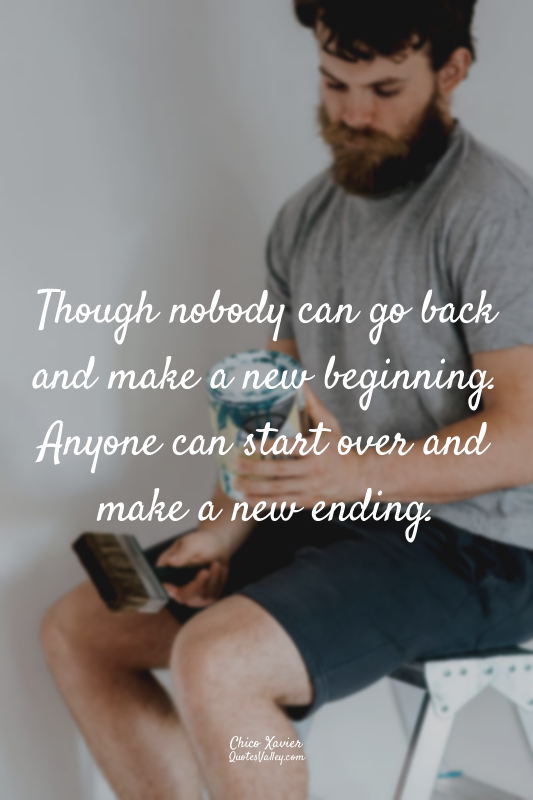 Though nobody can go back and make a new beginning. Anyone can start over and ma...