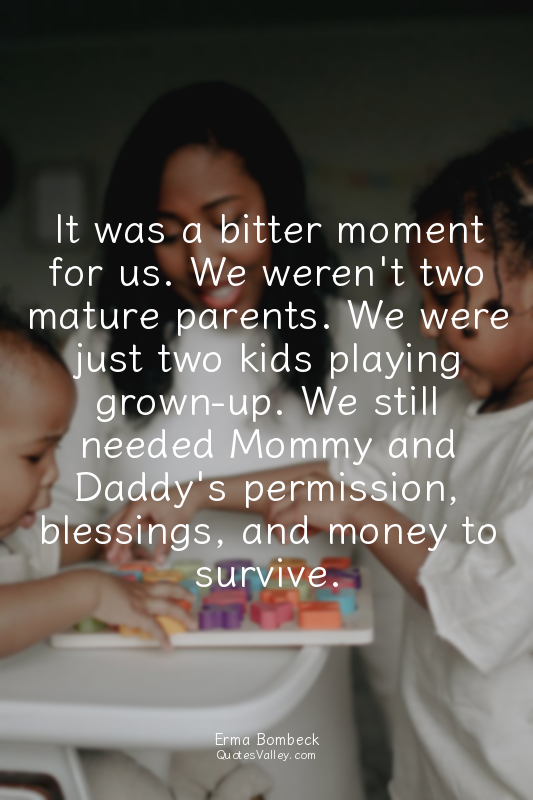 It was a bitter moment for us. We weren't two mature parents. We were just two k...