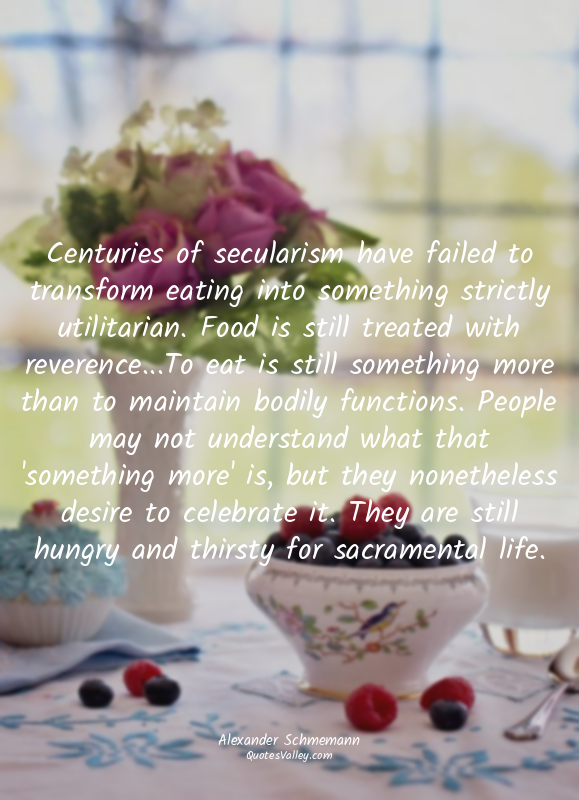 Centuries of secularism have failed to transform eating into something strictly...