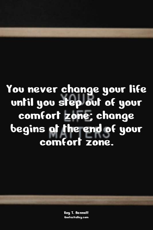 You never change your life until you step out of your comfort zone; change begin...