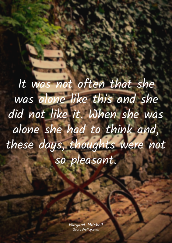 It was not often that she was alone like this and she did not like it. When she...