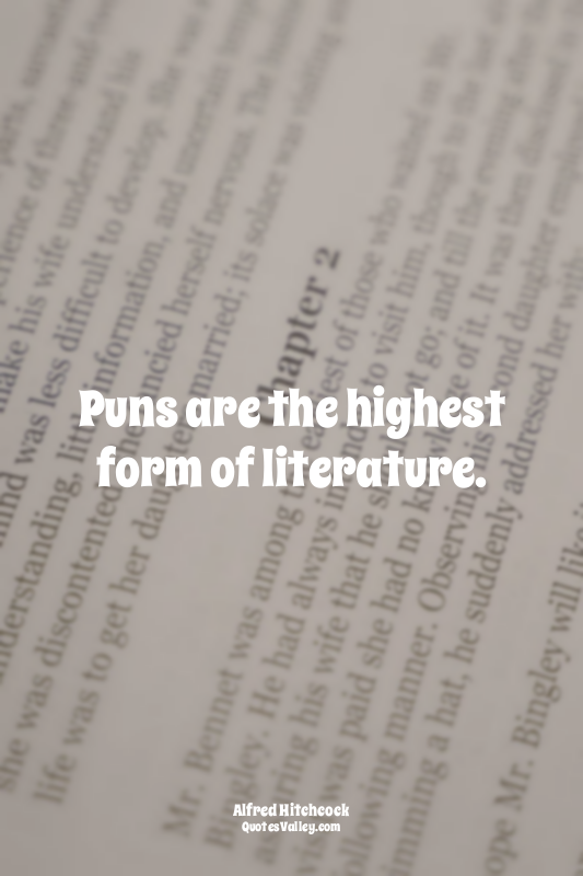 Puns are the highest form of literature.