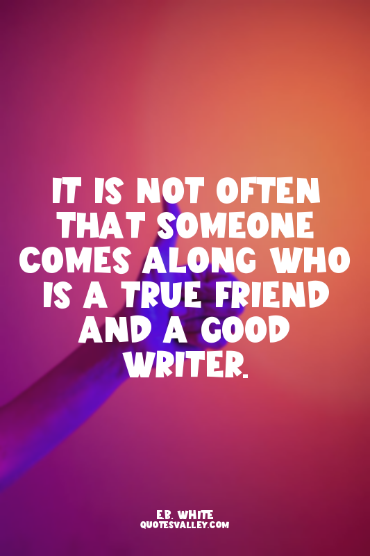 It is not often that someone comes along who is a true friend and a good writer.