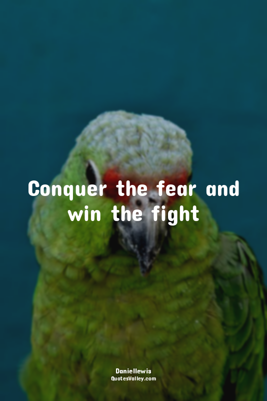 Conquer the fear and win the fight