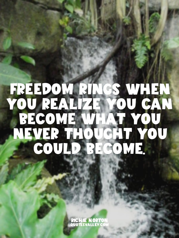 Freedom rings when you realize you can become what you never thought you could b...