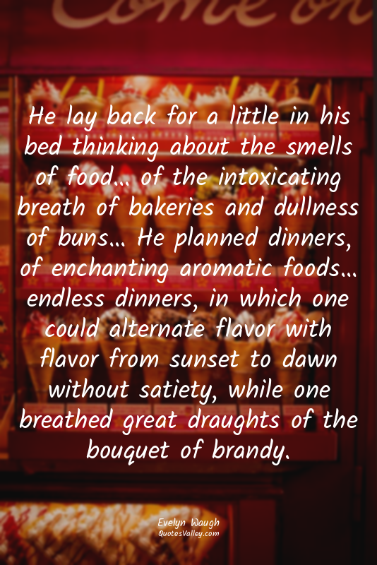 He lay back for a little in his bed thinking about the smells of food… of the in...