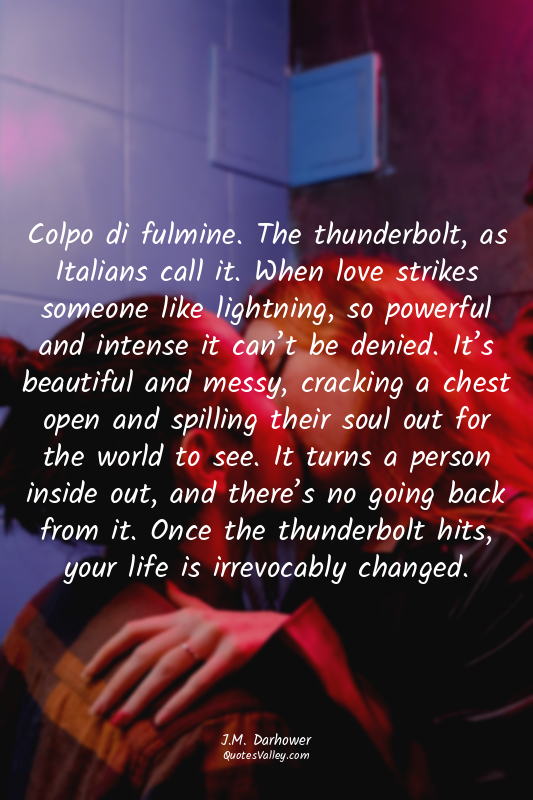 Colpo di fulmine. The thunderbolt, as Italians call it. When love strikes someon...