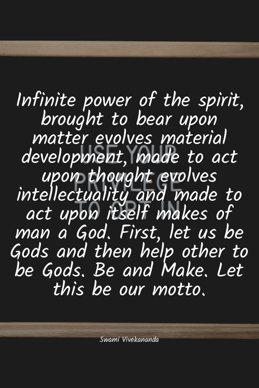 Infinite power of the spirit, brought to bear upon matter evolves material devel...