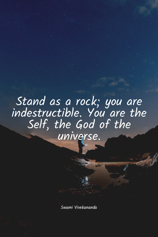 Stand as a rock; you are indestructible. You are the Self, the God of the univer...