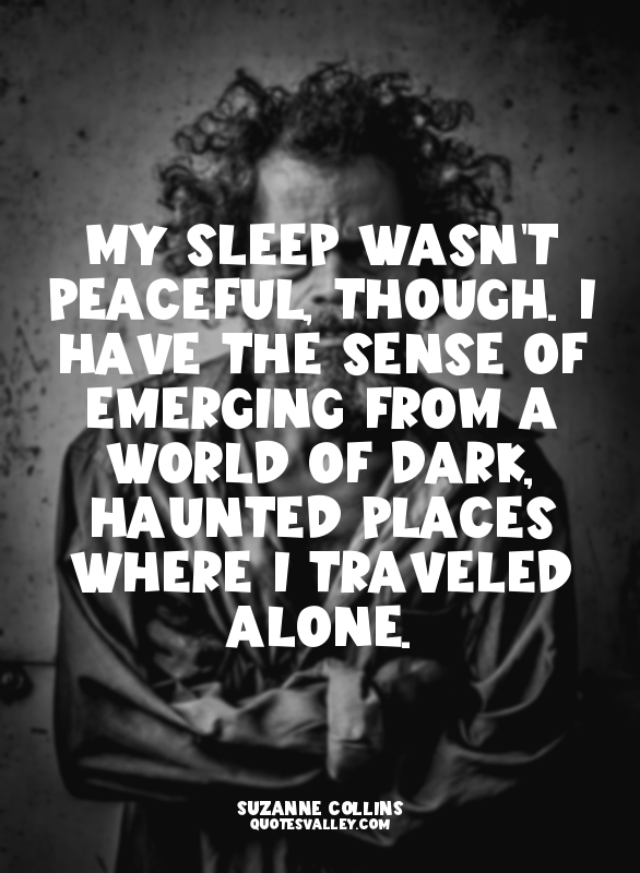 My sleep wasn't peaceful, though. I have the sense of emerging from a world of d...