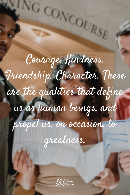 Courage. Kindness. Friendship. Character. These are the qualities that define us...
