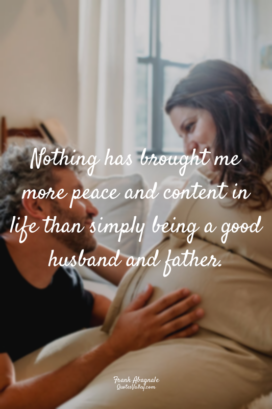 Nothing has brought me more peace and content in life than simply being a good h...