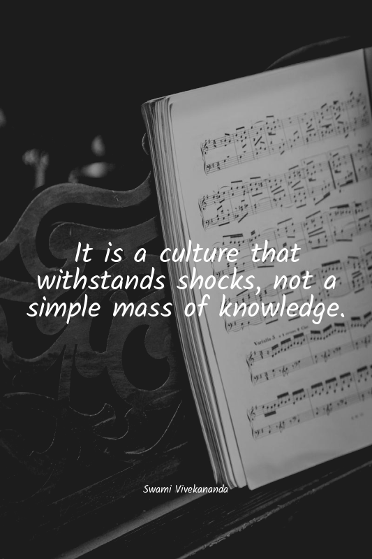 It is a culture that withstands shocks, not a simple mass of knowledge.