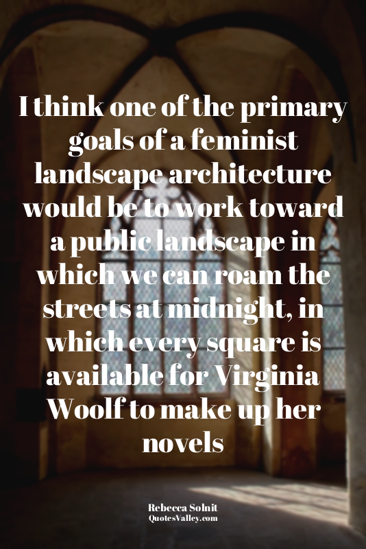 I think one of the primary goals of a feminist landscape architecture would be t...