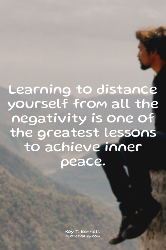 Learning to distance yourself from all the negativity is one of the greatest les...