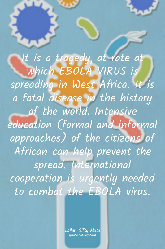 It is a tragedy, at rate at which EBOLA VIRUS is spreading in West Africa. It is...