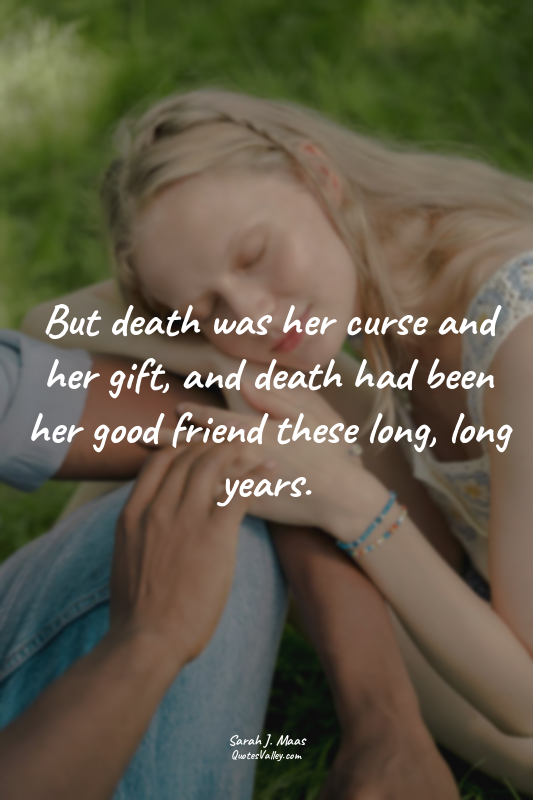 But death was her curse and her gift, and death had been her good friend these l...