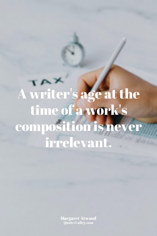 A writer's age at the time of a work's composition is never irrelevant.