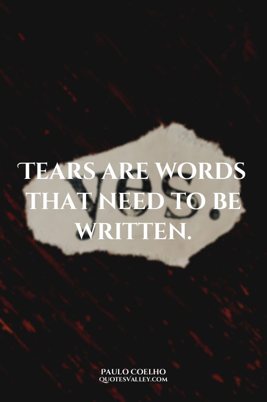 Tears are words that need to be written.