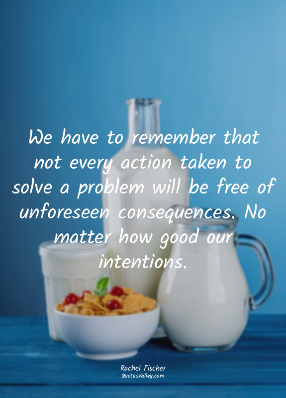 We have to remember that not every action taken to solve a problem will be free...