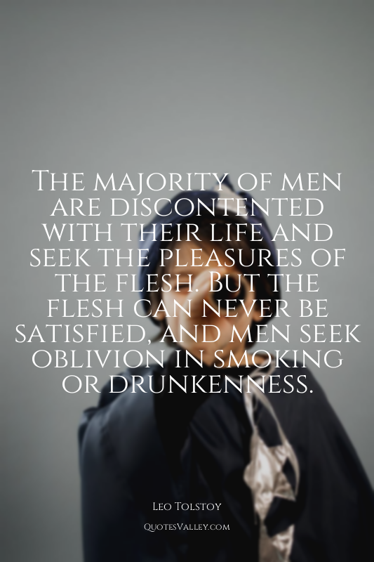 The majority of men are discontented with their life and seek the pleasures of t...