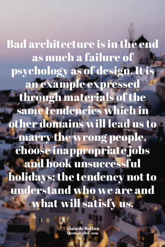 Bad architecture is in the end as much a failure of psychology as of design. It...