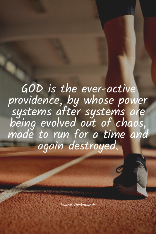 GOD is the ever-active providence, by whose power systems after systems are bein...