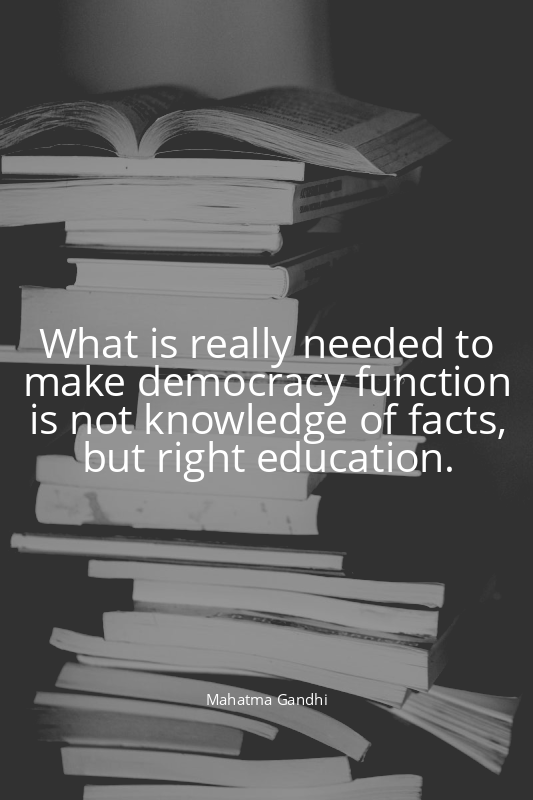 What is really needed to make democracy function is not knowledge of facts, but...
