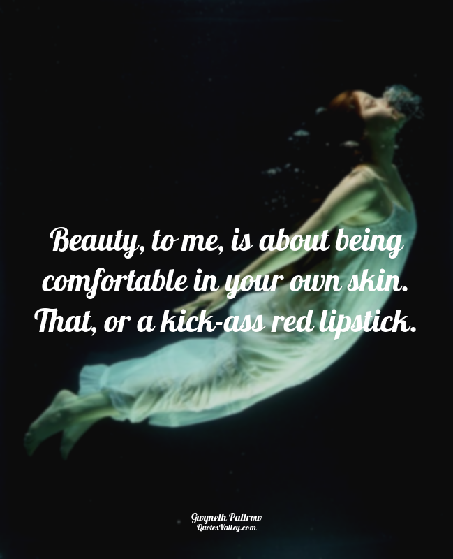 Beauty, to me, is about being comfortable in your own skin. That, or a kick-ass...