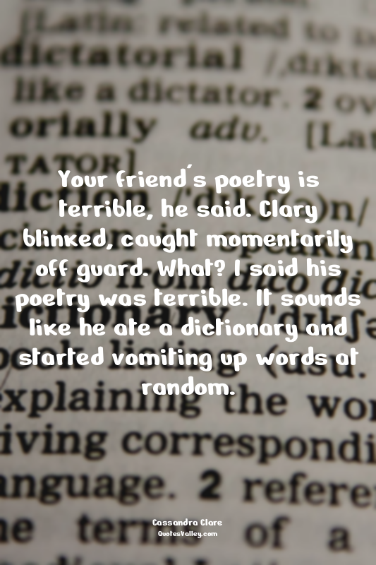 Your friend's poetry is terrible, he said. Clary blinked, caught momentarily off...