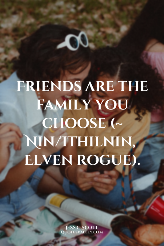 Friends are the family you choose (~ Nin/Ithilnin, Elven rogue).