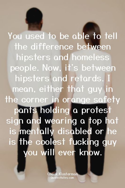 You used to be able to tell the difference between hipsters and homeless people....