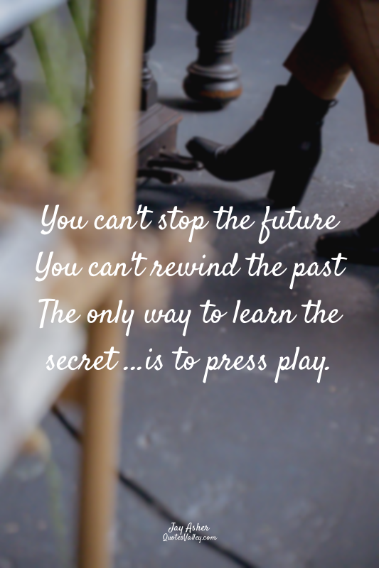 You can't stop the future You can't rewind the past The only way to learn the se...