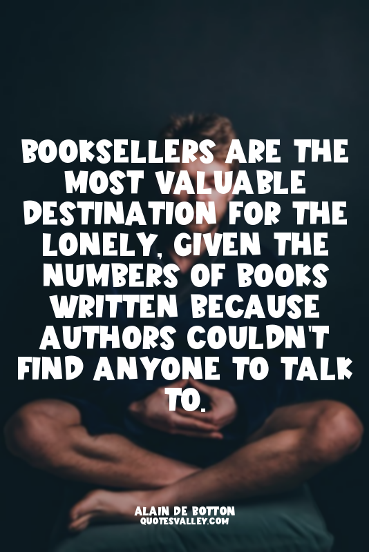 Booksellers are the most valuable destination for the lonely, given the numbers...