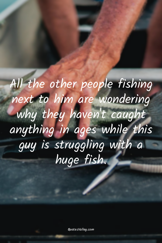 All the other people fishing next to him are wondering why they haven't caught a...