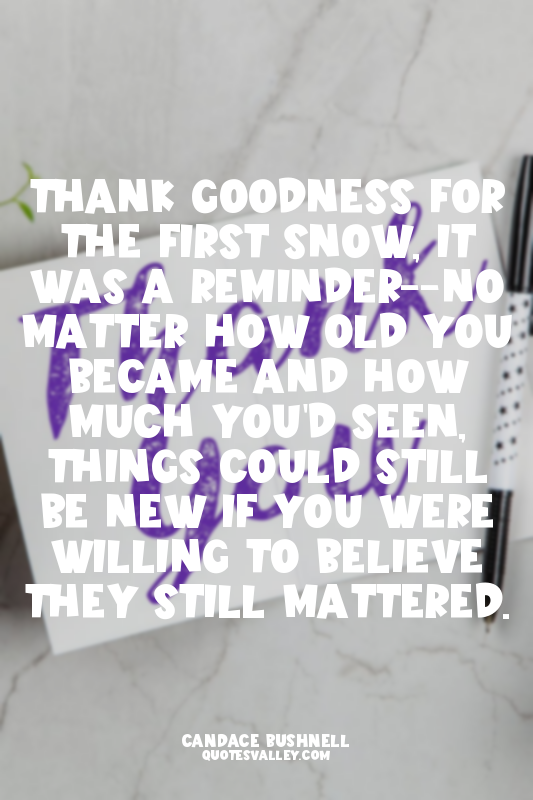 Thank goodness for the first snow, it was a reminder--no matter how old you beca...