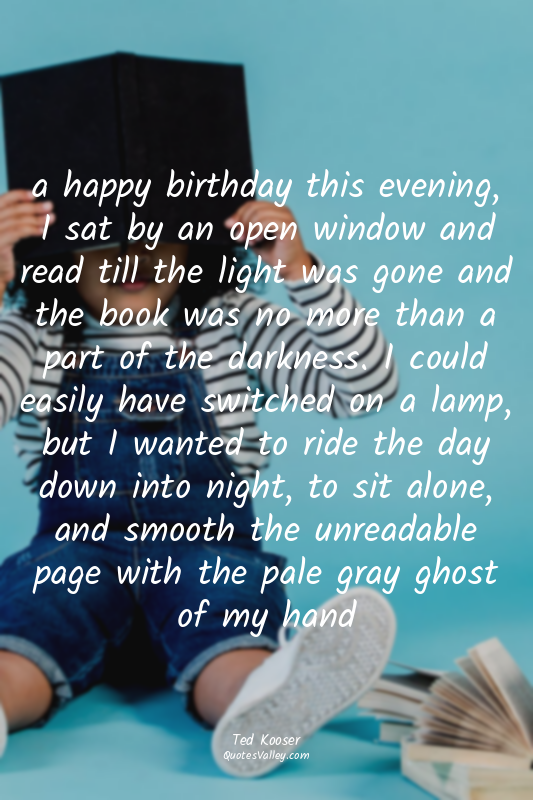 a happy birthday this evening, I sat by an open window and read till the light w...