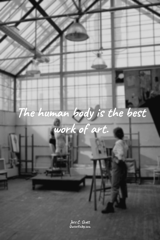 The human body is the best work of art.