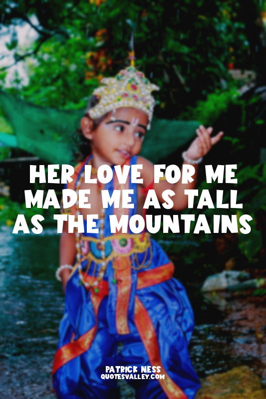 Her love for me made me as tall as the mountains