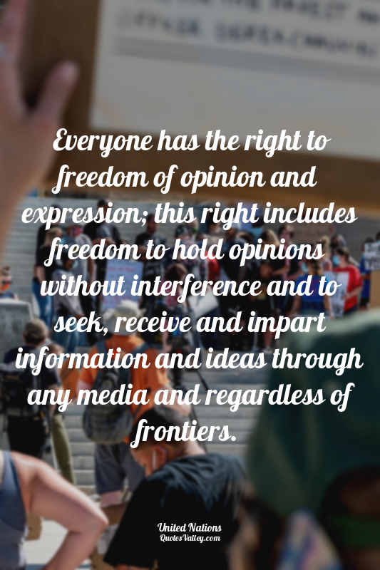 Everyone has the right to freedom of opinion and expression; this right includes...
