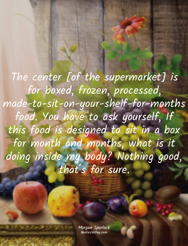 The center [of the supermarket] is for boxed, frozen, processed, made-to-sit-on-...