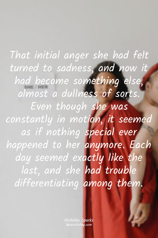 That initial anger she had felt turned to sadness, and now it had become somethi...