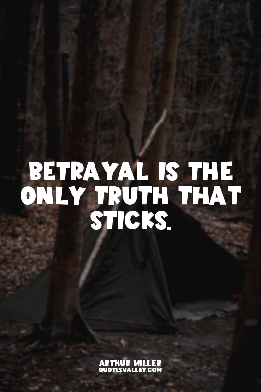 Betrayal is the only truth that sticks.