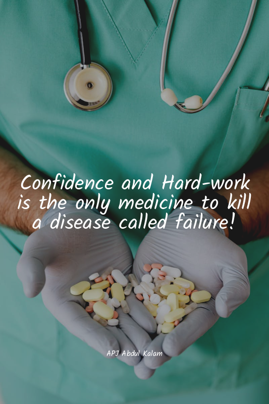 Confidence and Hard-work is the only medicine to kill a disease called failure!