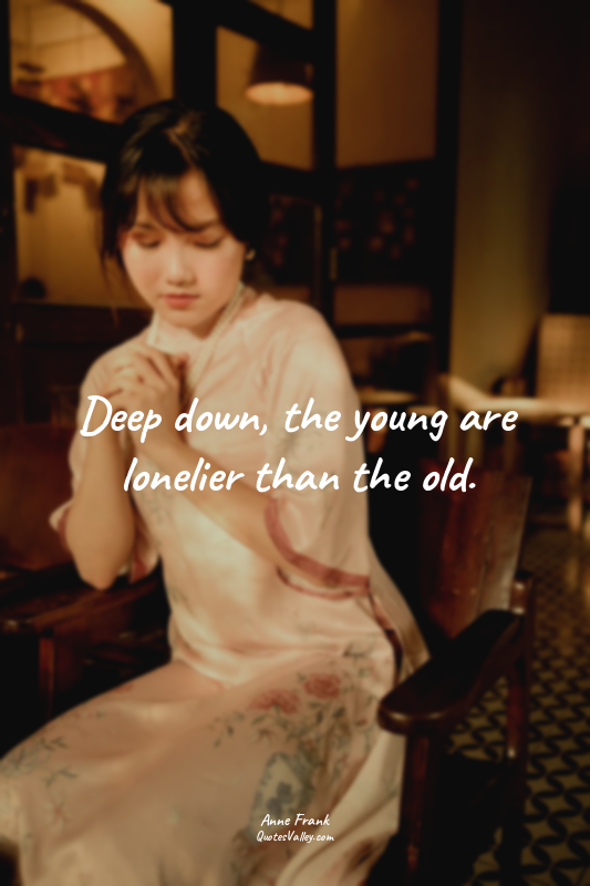 Deep down, the young are lonelier than the old.
