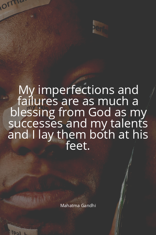 My imperfections and failures are as much a blessing from God as my successes an...