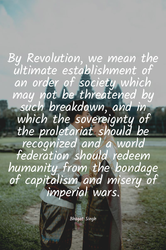 By Revolution, we mean the ultimate establishment of an order of society which m...